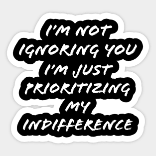 Prioritizing My Indifference Sticker